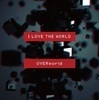 今週の一枚 UVERworld 『I LOVE THE WORLD』 - 『I LOVE THE WORLD』初回生産限定盤